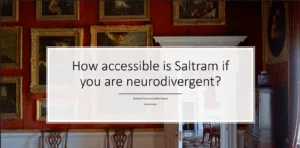 Image of a red velvet wall with gold framed paintings acts as background to powerpoint slide. Text reads "How accessible is Saltram if you are neurodivergent? National Trust Accessibility Report. Molly Wyatt"